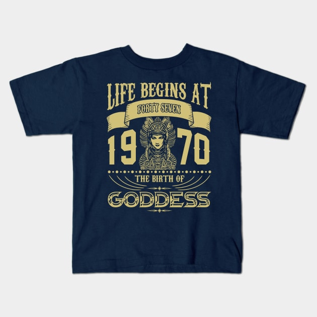 Life begins at Forty Seven 1970 the birth of Goddess! Kids T-Shirt by variantees